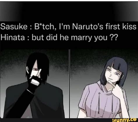 Sasuke Btch Im Narutos First Kiss Hinata But Did He Marry You