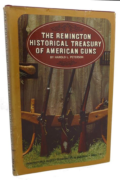 The Remington Historical Treasury Of American Guns Peterson Harold L