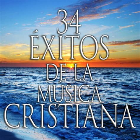 34 Éxitos De La Música Cristiana By Various Artists On Spotify