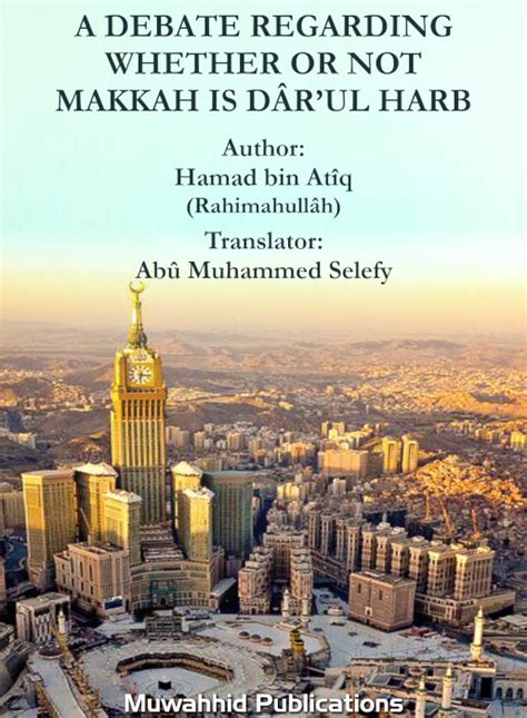 Debate Regarding Whether Or Not Makkah Is DÂrul Harb Hamad Bin AtÎq