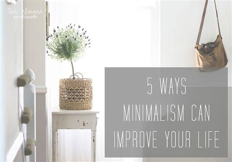 5 Ways Minimalism Can Improve Your Life Minimalism Canning Improve