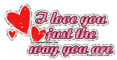 I Love You Facebook Graphic I Love You Just The Way You Are
