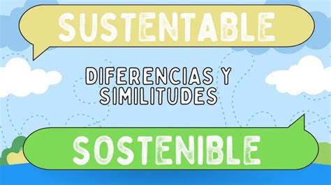Diferencias Entre Sustentable Y Sostenible