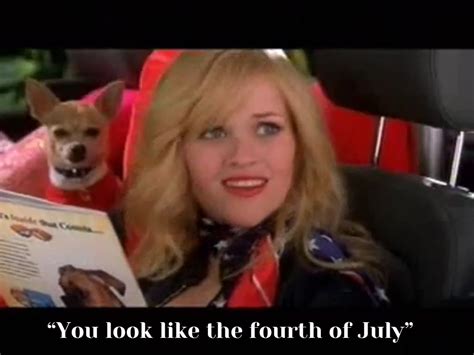 You Look Like The 4th July Legally Blonde Legally Blonde Fourth Of July American
