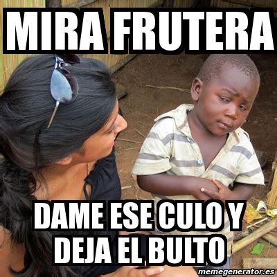 Meme Skeptical Rd World Kid Mira Frutera Dame Ese Culo Y Deja El Bulto