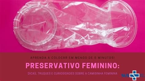 Preservativo Feminino Forma Correta De Usar Dicas E Curiosidades Sobre A Camisinha Feminina