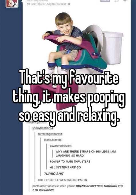 Thats My Favourite Thing It Makes Pooping So Easy And Relaxing