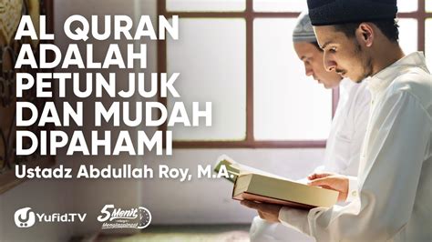 Al Quran Adalah Petunjuk Dan Mudah Dipahami Ustadz Abdullah Roy Ma