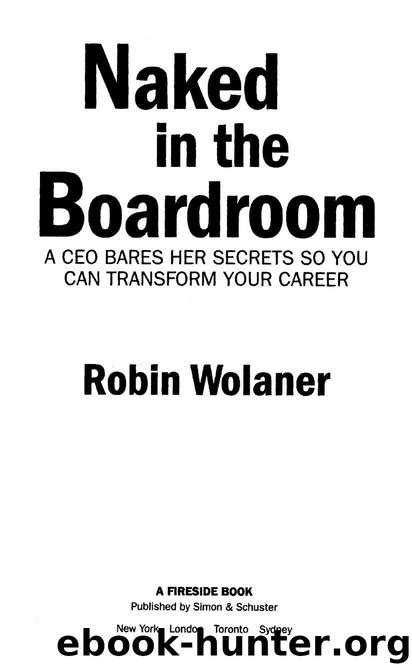 Naked In The Boardroom A CEO Bares Her Secrets So You Can Transform Your Career By Robin