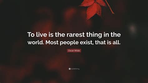 Oscar Wilde Quote “to Live Is The Rarest Thing In The World Most