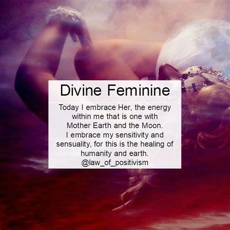 I Embrace And Honor The Divine Feminine Which Is The Root Of Creation
