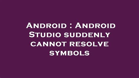 Android Android Studio Suddenly Cannot Resolve Symbols Youtube