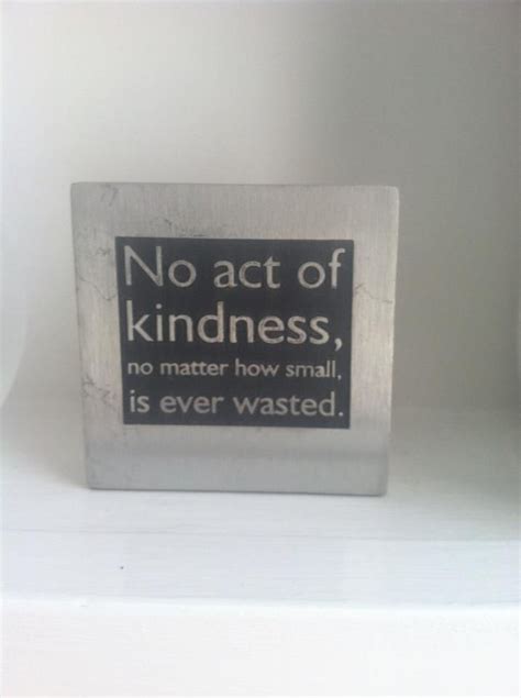 No Act Of Kindness However Small Is Ever Wasted Lettering Letter