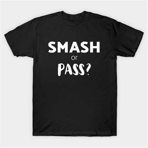 Smash Or Pass Smash Or Pass T Shirt Teepublic