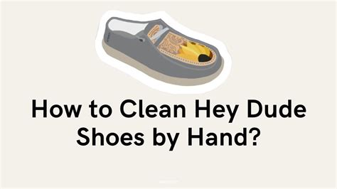 how to clean hey dude shoes by hand a comprehensive guide