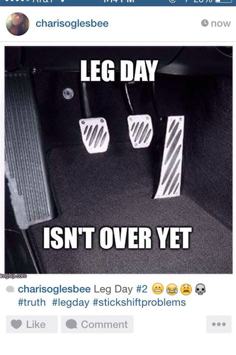 Leg Day Humor Stick Shift Humor So True I Have Had Leg Day Then