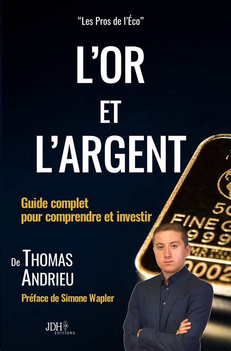 L Or Et L Argent Guide Complet Pour Comprendre Et Investir D Dicac