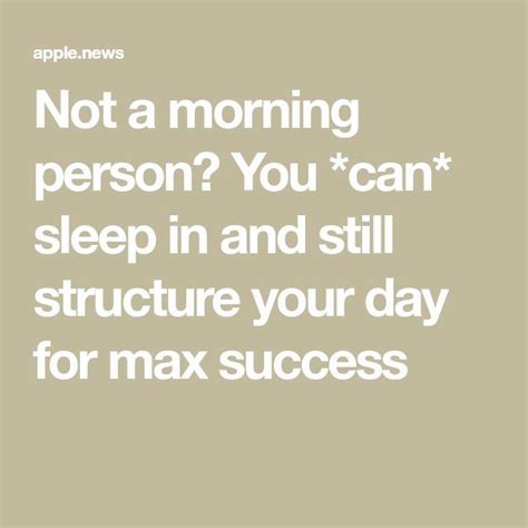 Not A Morning Person You Can Sleep In And Still Structure Your Day