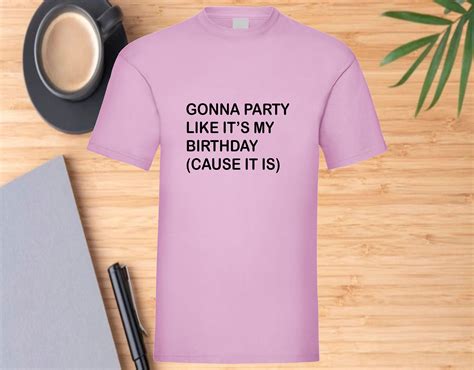 Funny T Shirt Gonna Party Like Its My Birthday Cause It Is Etsy