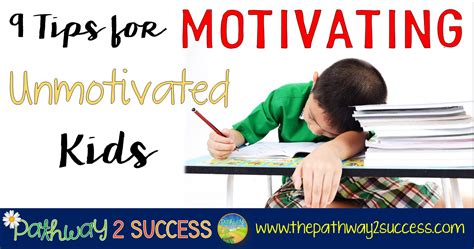 9 Tips For Motivating Unmotivated Kids The Pathway 2 Success