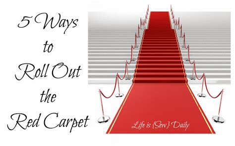 Life Is Sew Daily 5 Ways To Roll Out The Red Carpet