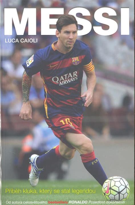 📗 Messi Příběh Kluka Který Se Stal Legendou Luca Caioli 2015
