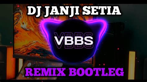 Dj Janji Setia Full Bass Remix Bootleg Dj Tiktok Viral Terbaru Vbbs