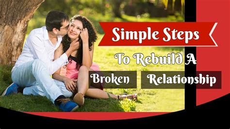 7 simple steps to rebuild a broken relationship youtube