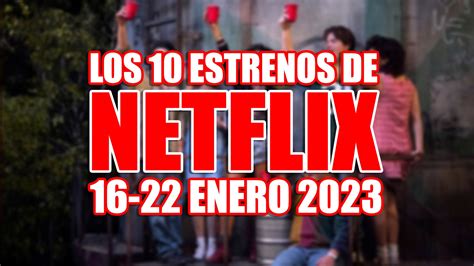Los 10 Estrenos De Netflix Esta Semana 16 22 Enero 2023 Y La Serie Que Apela A Tu Nostalgia
