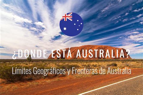 ¿dónde Está Australia Límites Geográficos Y Fronteras De Australia