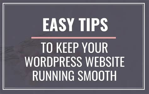 Easy Maintenance Tips To Keep Your Wordpress Website Running Smoothly