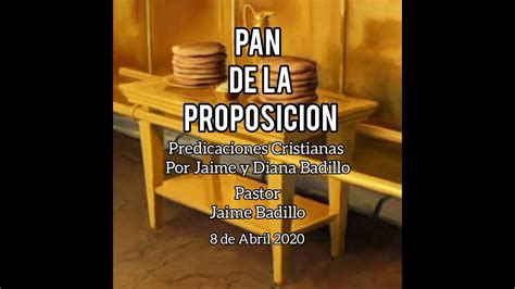 Pan De La Proposicion Pastor Jaime Badillo Youtube