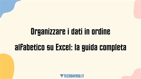 Organizzare I Dati In Ordine Alfabetico Su Excel La Guida Completa