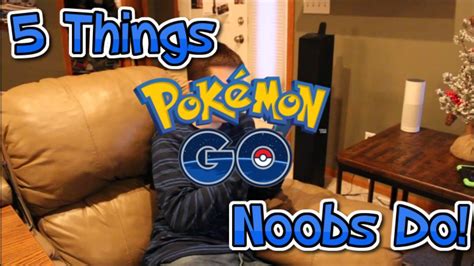 5 Things Pokemon Go Noobs Do Youtube