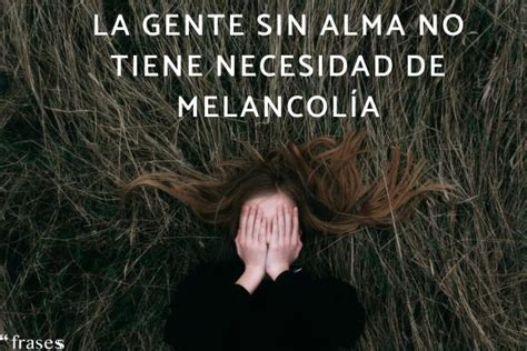 50 frases sobre la melancolía Para copiar y compartir