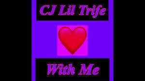 CJ Lil Trife With Me Lyrics Genius Lyrics
