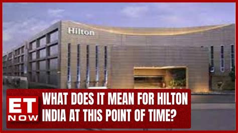What Does It Mean For Hilton India At This Point Of Time Navjit Ahluwalia Hilton Explains