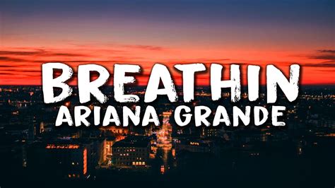 Don't know what else to try, but you tell me every time / just keep breathin' and em7 d/f# g just keep breathin' and breathin' and breathin' and breathin' g/b c9 g/b c9 and oh, i gotta keep, keep on breathin' d em7 d/f# g just. Ariana Grande - Breathin (Lyrics) - YouTube