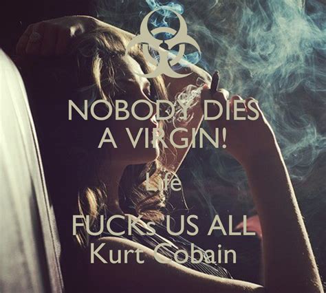 Nobody Dies A Virgin Life Fucks Us All Kurt Cobain Poster Sally