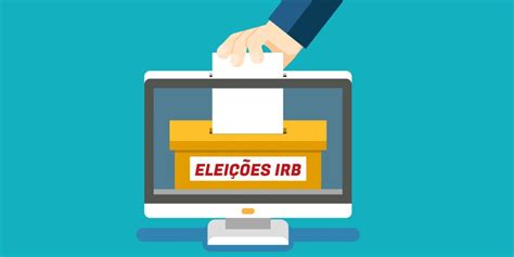 Irb Irb Tem Chapa única Registrada Para As Eleições Da Diretoria E Do Conselho Fiscal Para