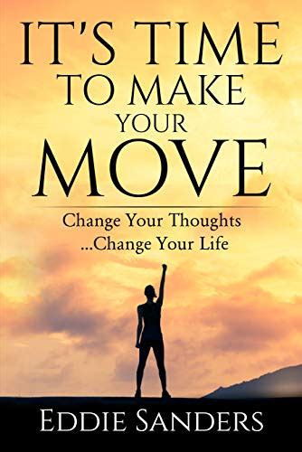 Its Time To Make Your Move Change Your Thoughts Change Your Life