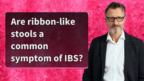 are ribbon like stools a common symptom of ibs youtube