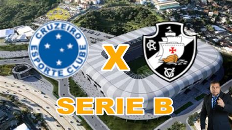 Cruzeiro X Vasco Ao Vivo Brasileir O Serie B Rodada Narra O