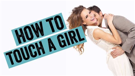 How To Touch A Girl In 5 Ways To Make Her Want You Youtube