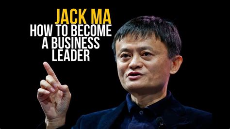 Jack Ma How To Become A Leader In Business Motivational Video Youtube