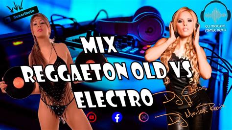 Los Mejores Clasicos Del Reggaeton Vs Electro Mix Dj Carlos Ft Dj Marlon Remix Youtube