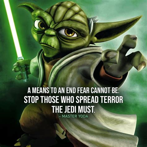 one of the best quotes by master yoda from the star wars universe “a means to an end fear
