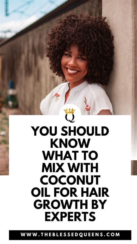 You Should Know What To Mix With Coconut Oil For Hair Growth By Experts The Blessed Queens Pre