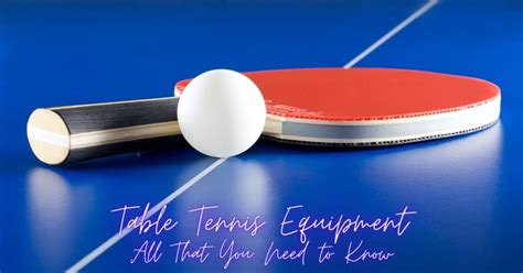 Table Tennis Equipment An Overview Table Tennis Arena