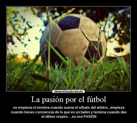 la pasión por el fútbol desmotivaciones